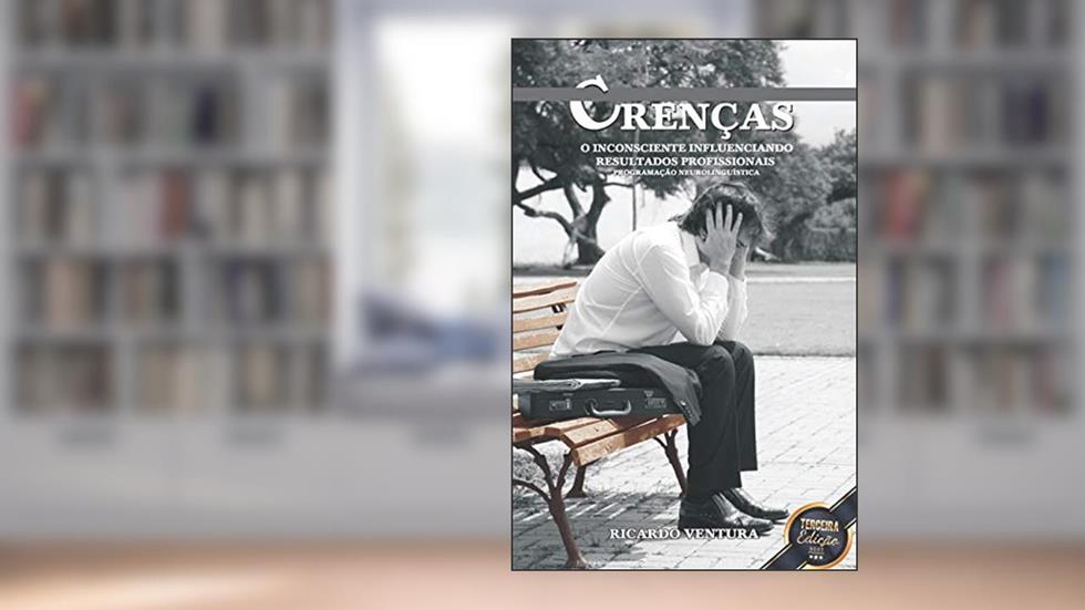 Crenças. O Inconsciente Influenciando Resultados Profissionais, do autor Ricardo Ventura