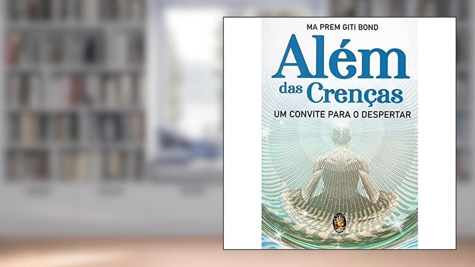 Além das Crenças: um Convite Para o Despertar, do autor Ma Prem Giti Bond