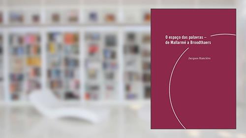 Capa de O espaço das palavras: de Mallarmé a Broodthaers, do autor Jacques Rancière