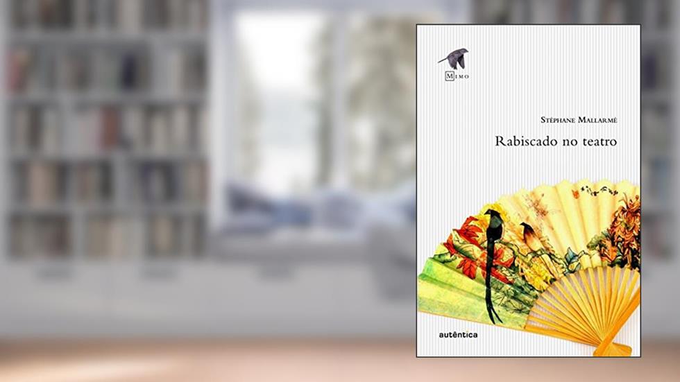 Rabiscado no teatro, do autor Tomaz Tadeu; Stéphane Mallarmé