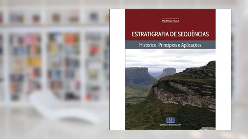 Estratigrafia de Sequências: Histórico, Princípios e Aplicações, do autor Michael Holz