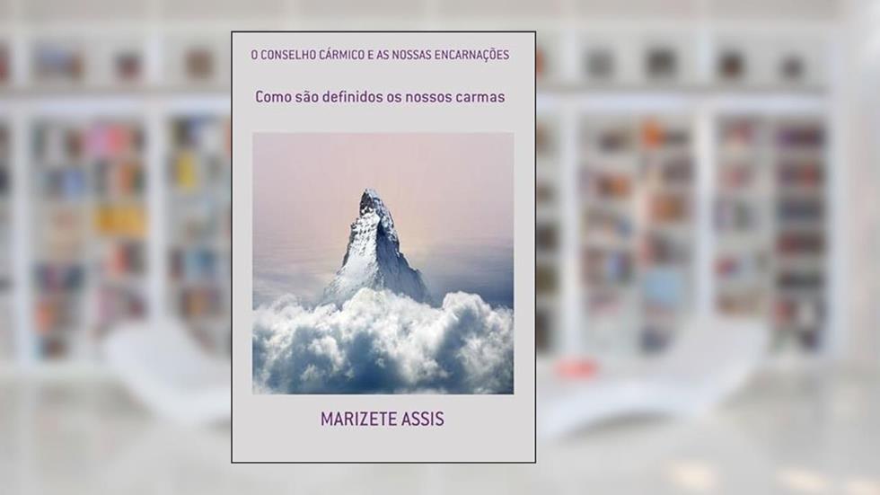 O Conselho Carmico e as Nossas Encarnacoes, do autor Marizete Assis
