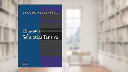 Capa de Elementos de Semiótica Tensiva, do autor Claude Zilberberg