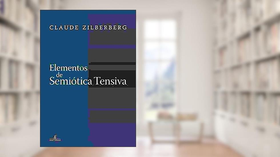 Elementos de Semiótica Tensiva, do autor Claude Zilberberg
