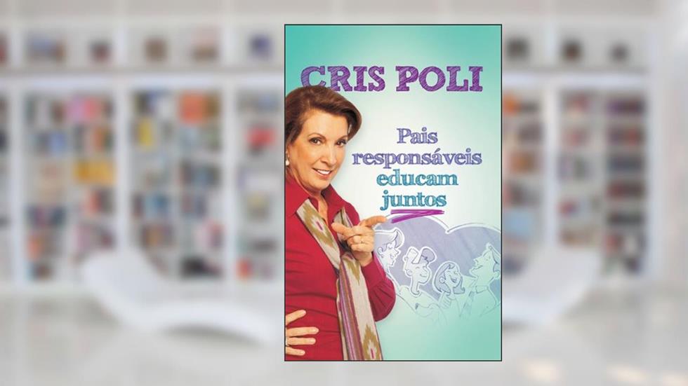 Pais responsáveis educam juntos, do autor Cris Poli
