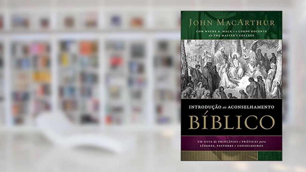 Introdução ao aconselhamento bíblico, do autor John Macarthur