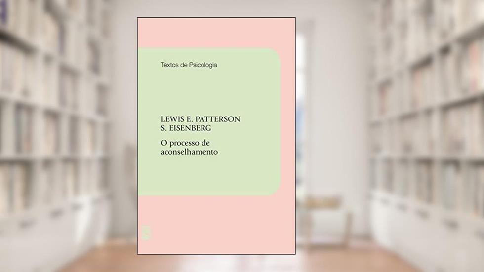 O processo de aconselhamento, do autor Lewis E. Patterson; S. Eisenberg
