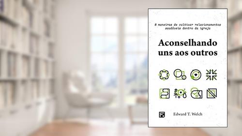 Capa de Aconselhando uns aos outros, do autor Edward T. Welch