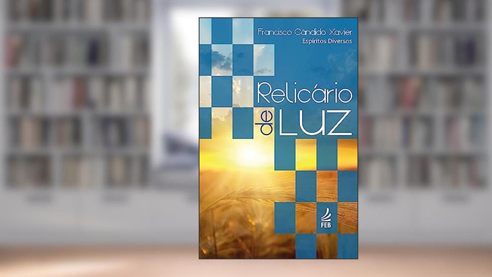 Relicário de luz, do autor Francisco Cândido Xavier; Espíritos Diversos