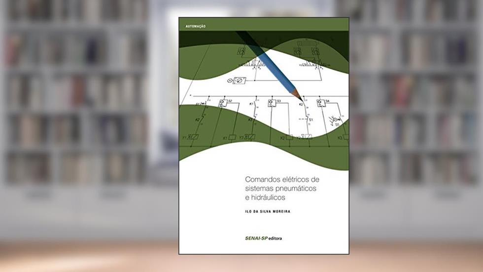 Comandos Elétricos de Sistemas Pneumáticos e Hidráulicos, do autor Ilo da Silva Moreira