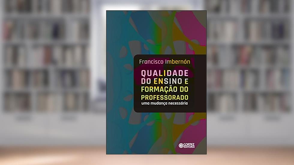 Qualidade do ensino e formação do professorado: uma mudança necessária, do autor Francisco Imbernón