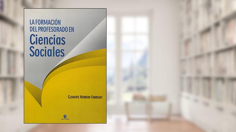 La Formación del Professorado em Ciencias Sociales, do autor Clemente Herrero Fabregat