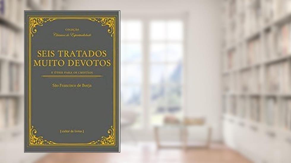 Seis Tratados Muito Devotos, do autor São Francisco de Borja