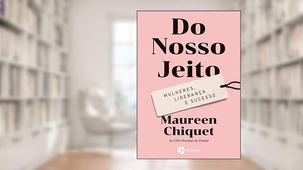 Do Nosso Jeito: Mulheres, Liderança e Sucesso, do autor Maureen Chiquet