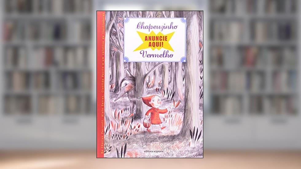 Anuncie Aqui! Chapeuzinho Vermelho - Coleção 4 Cantos, do autor Charles Perrault; Alain Serres