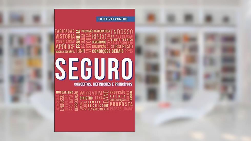 SEGURO: Conceitos, Definições e Princípios, do autor Julio Cezar Pauzeiro