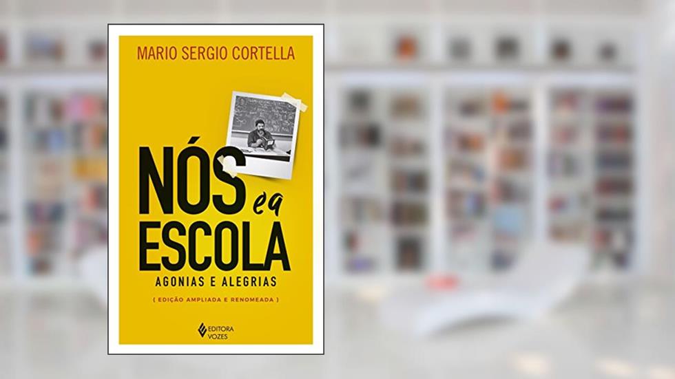 Nós e a escola: Agonias e alegrias, do autor Mario Serio Cortella