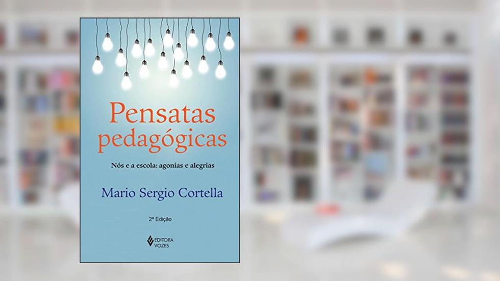 Pensatas pedagógicas: Nós e a escola: agonias e alegrias, do autor Mario Sergio Cortella