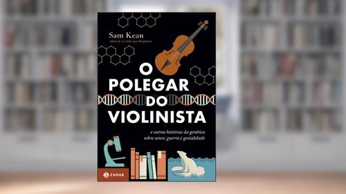 Capa de O polegar do violinista: E outras histórias da genética sobre amor, guerra e genialidade, do autor Sam Kean