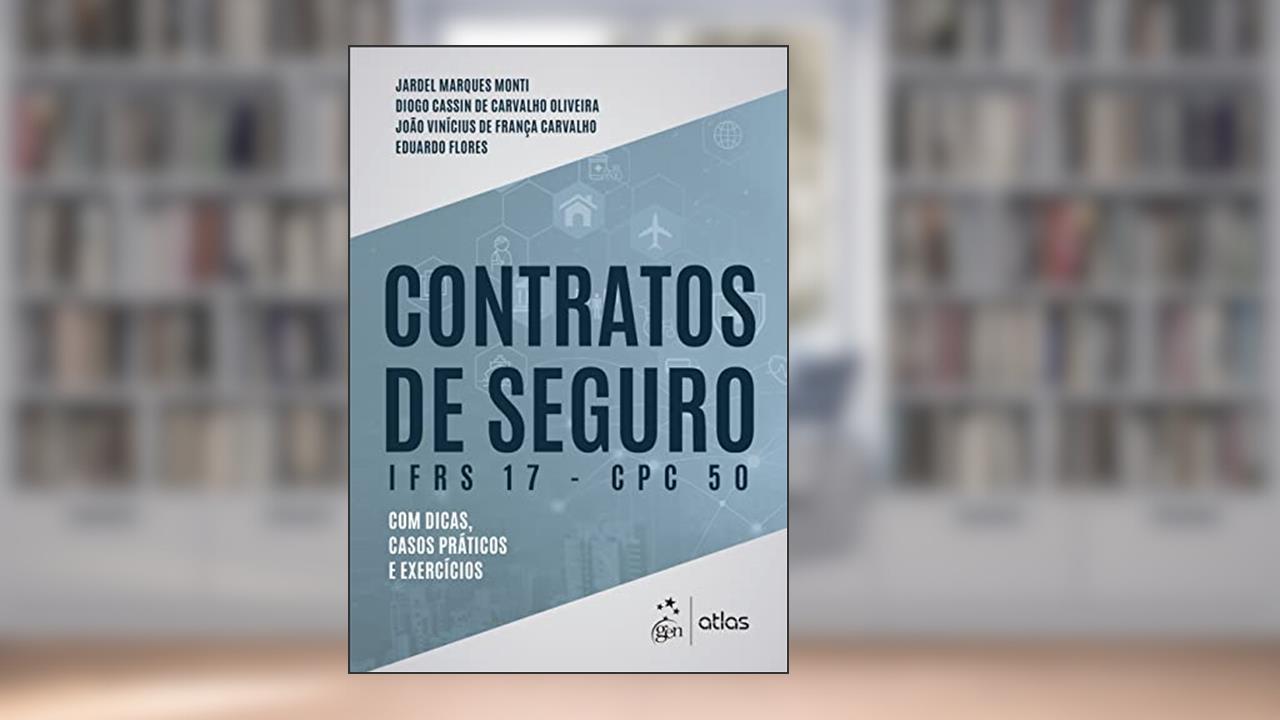 Contratos de Seguro IFRS 17 - CPC 50, do autor Jardel Marques Monti; Diogo Cassin de Carvalho Oliveira; João Vinícius de França Carvalho; et al