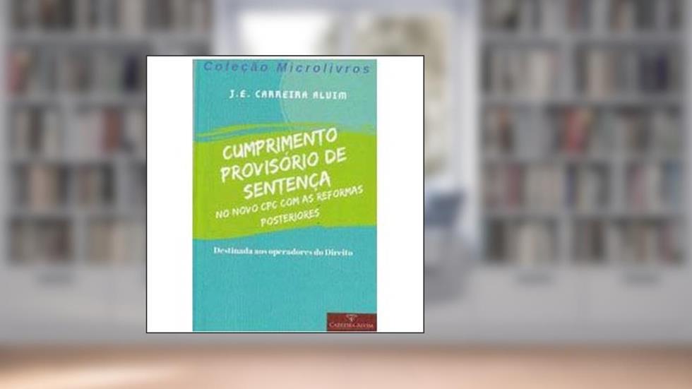 Cumprimento Provisorio De Sentença No Novo Cpc, do autor J. E. Carreira Alvim