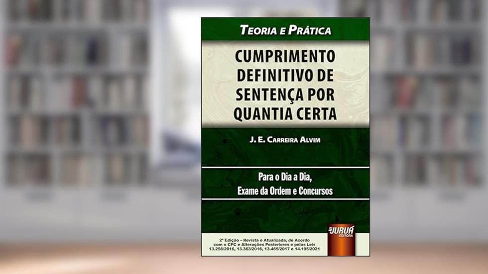 Cumprimento Definitivo de Sentença por Quantia Certa, do autor J. E. Carreira Alvim