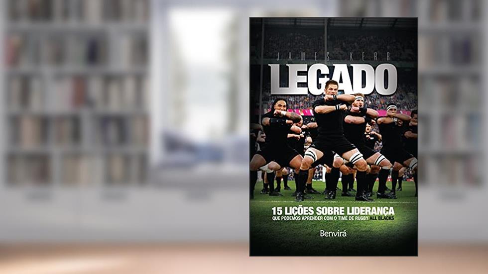 Legado: 15 lições de liderança que podemos aprender com o time de rugby All Blacks, do autor James Kerr