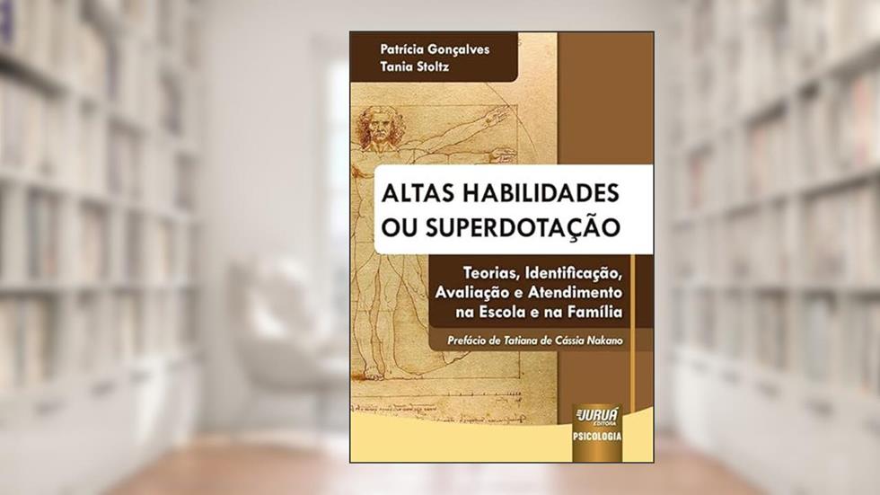Altas Habilidades ou Superdotação - Teorias, Identificação, Avaliação e Atendimento na Escola e na Família, do autor Patrícia Gonçalves e Tania Stoltz