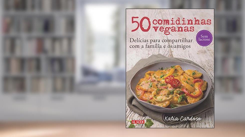 50 Comidinhas Veganas: Delícias Para Compartilhar com a Família e os Amigos, do autor Katia Cardoso