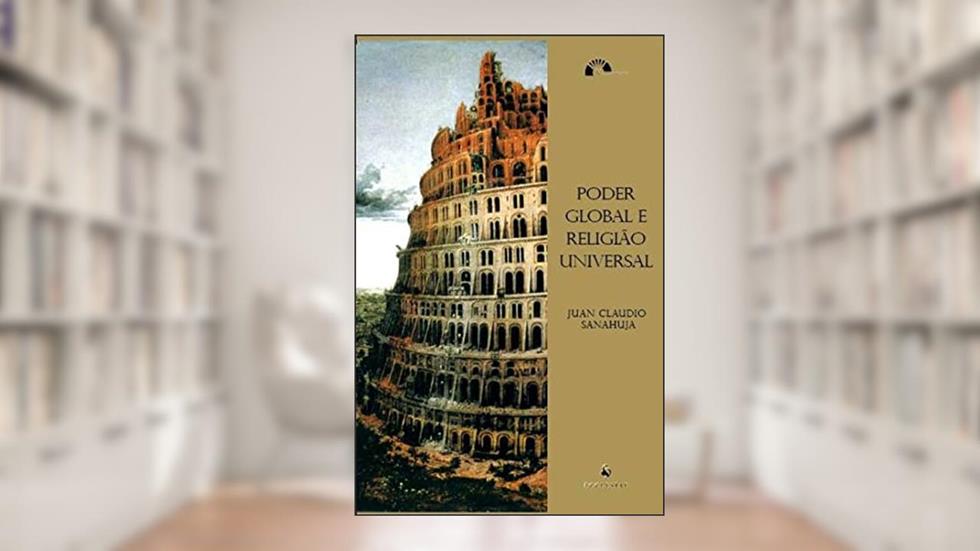 Poder Global e Religião Universal, do autor Juan Claudio Sanahuja