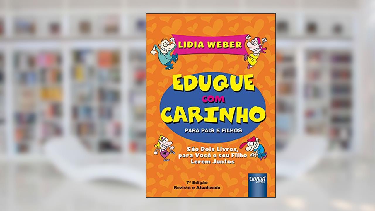 Eduque com Carinho para Pais e Filhos - Versão Box Ilustrada - São Dois Livros para Você e Seu Filho Lerem Juntos, do autor Lidia Weber