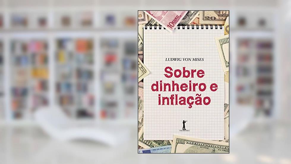 Sobre Dinheiro e Inflação, do autor Ludwig Von Mises