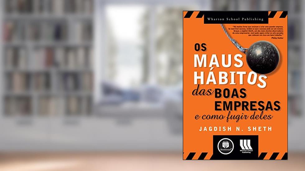 Os Maus Hábitos das Boas Empresas: E Como Fugir Deles, do autor Jagdish N. Sheth