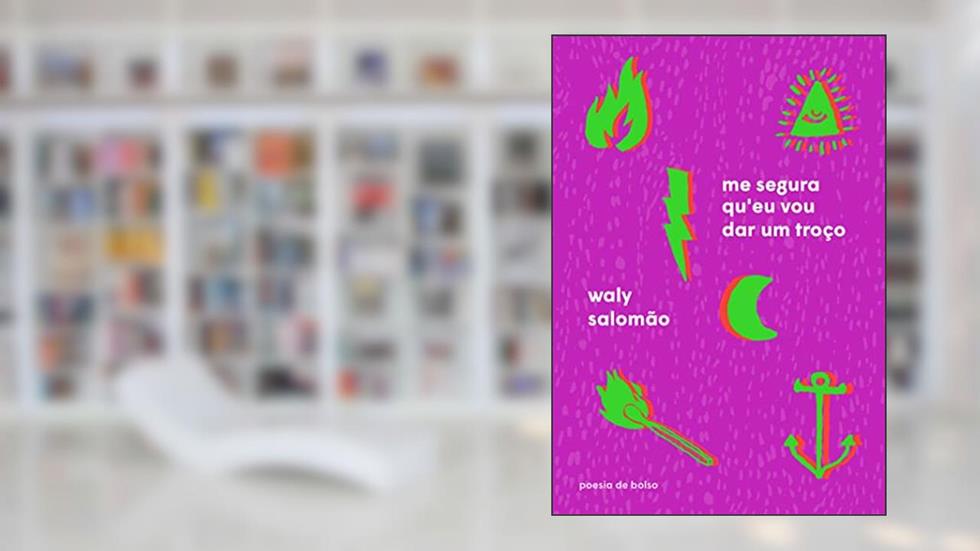 Me segura que eu vou dar um troço, do autor Waly Salomão