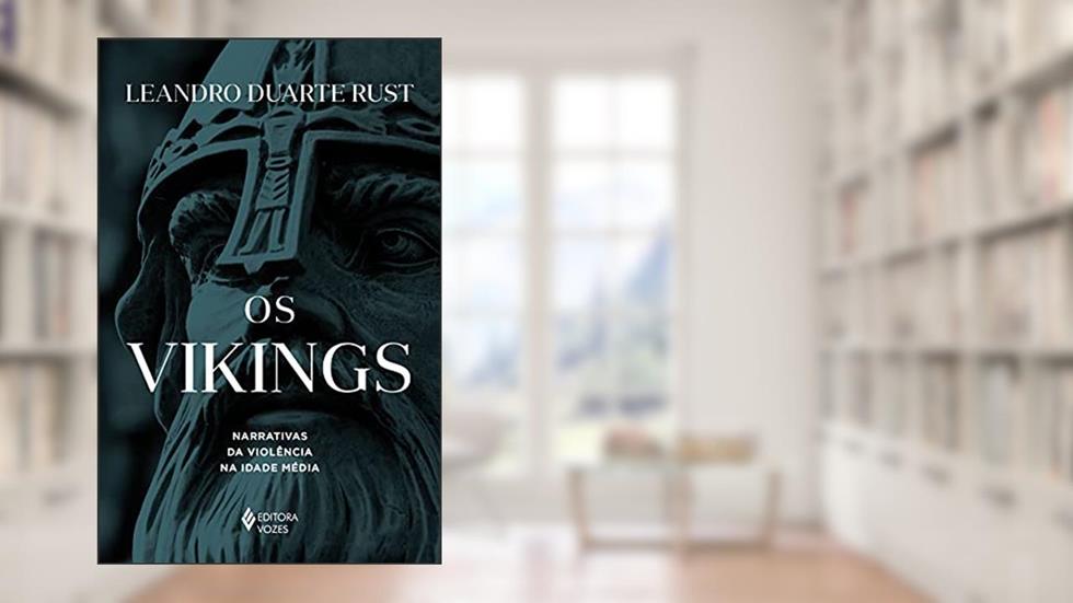 Os Vikings: Narrativas da violência na Idade Média, do autor Leandro Duarte Rust
