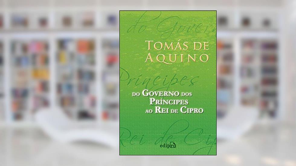 Do Governo dos Príncipes ao Rei de Cipro, do autor Tomás de Aquino
