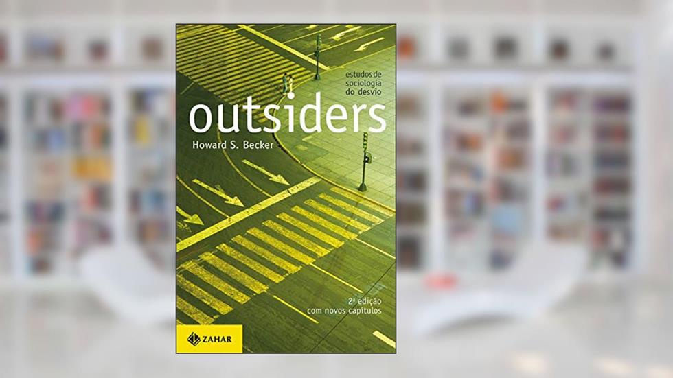 Outsiders: Estudos de sociologia do desvio (2a edição), do autor Howard S. Becker