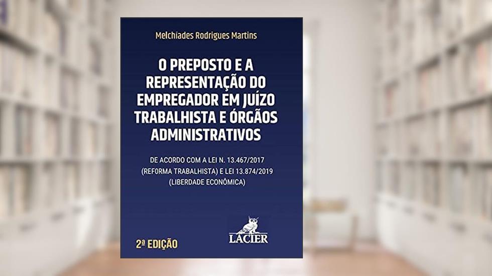 Preposto e a Representação do Empregador em Juízo, do autor LACIER