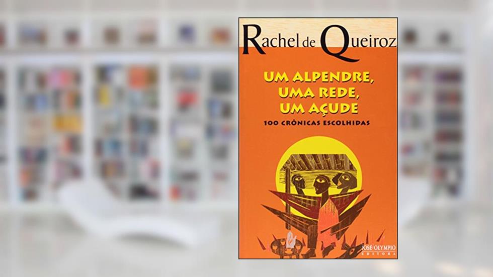 UM ALPENDRE, UMA REDE, UM AÇUDE, do autor Rachel de Queiroz