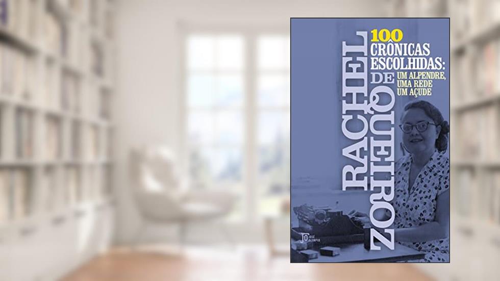 100 crônicas escolhidas: Um alpendre, uma rede, um açude, do autor Rachel de Queiroz