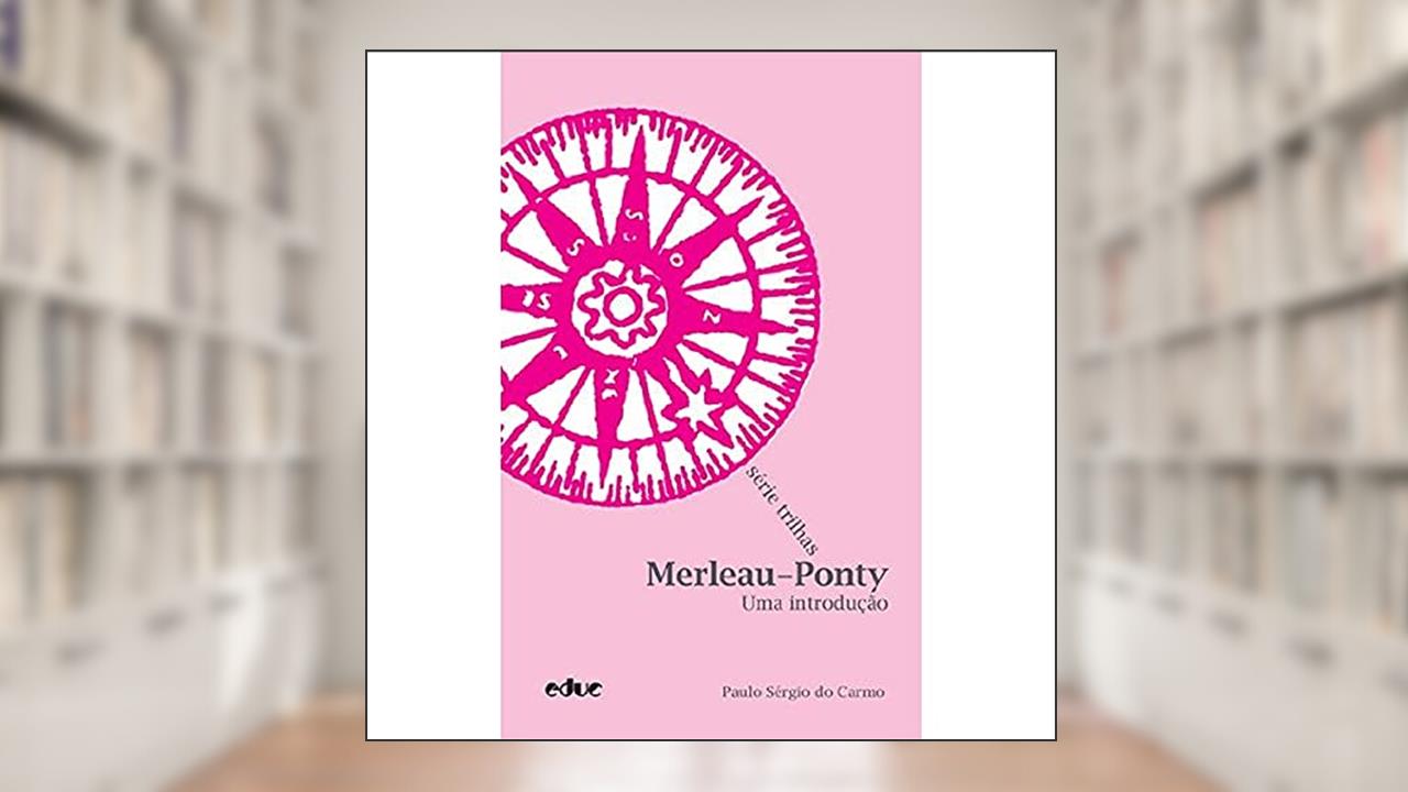 Capa de Merleau-Ponty: uma Introdução, do autor Paulo Sérgio do Carmo