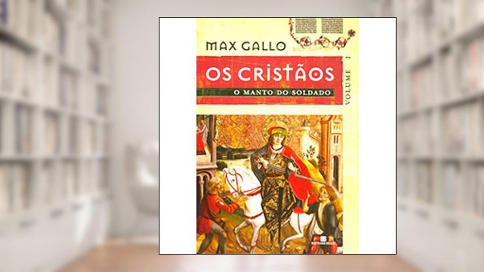 O manto do soldado (Os Cristãos - Vol. 1), do autor Max Gallo