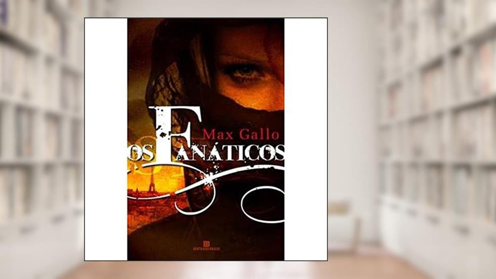 Os fanáticos, do autor Max Gallo