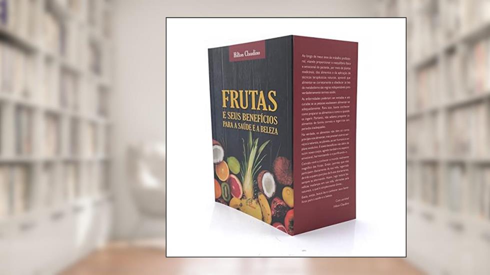 Frutas e seus benefícios para a saúde e a beleza, do autor Hilton Claudino