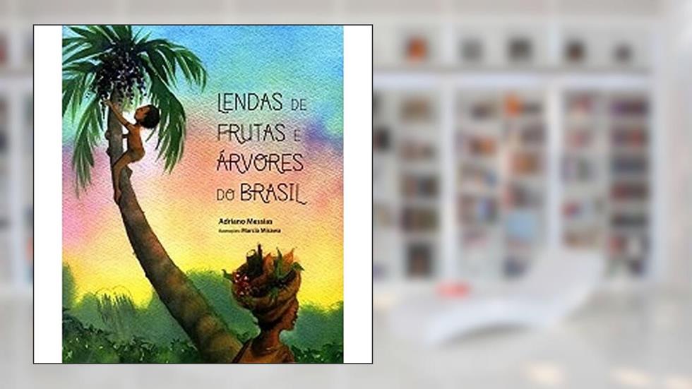 Lendas de Frutas e Árvores do Brasil, do autor Adriano Messias
