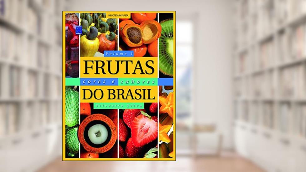 Frutas, Cores e Sabores do Brasil - Volume 1, do autor Silvestre Silva
