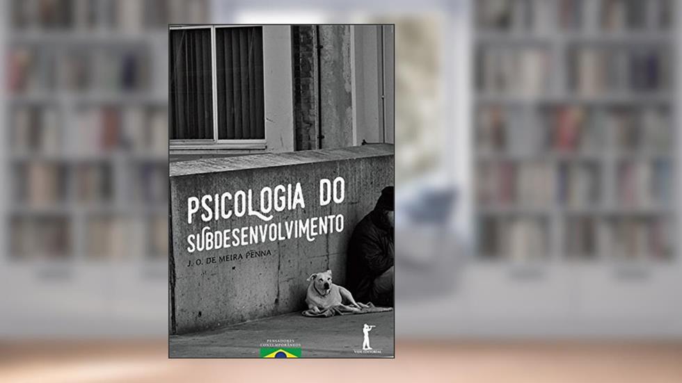 Psicologia do Subdesenvolvimento, do autor J. O. de Meira Penna