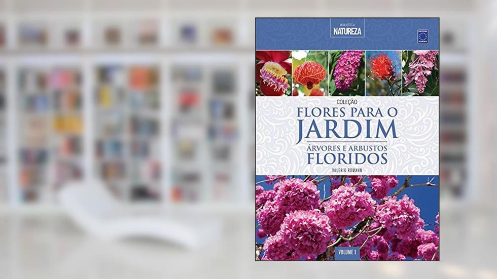 Coleção Flores para o Jardim - Volume 1: Árvores e Arbustos Floridos, do autor Valério Romahn