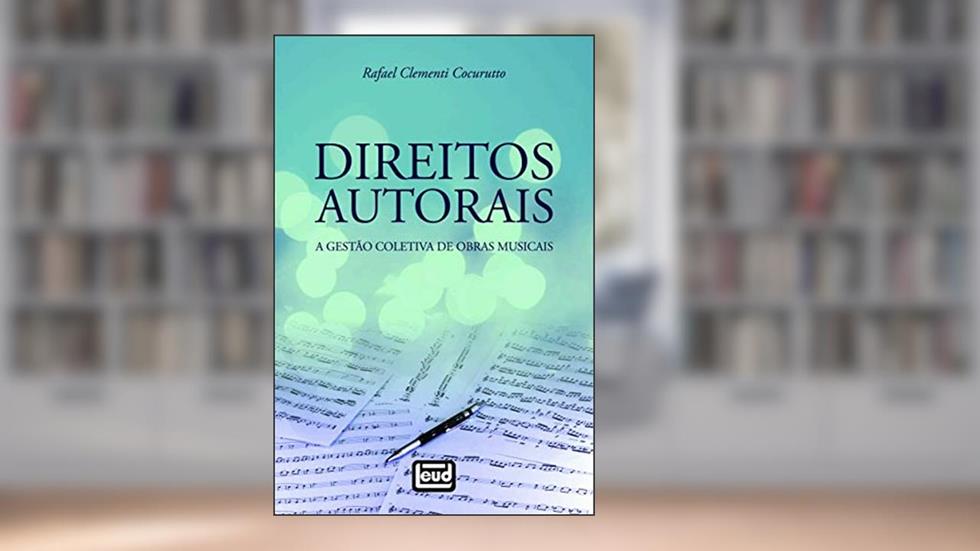 Direitos Autorais: A Gestão Coletiva De Obras Musicais, do autor Rafael Clementi Corurutto