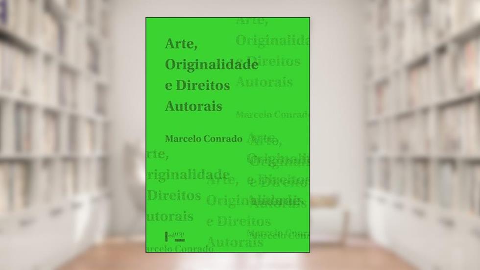 Arte, Originalidade e Direitos Autorais, do autor Marcelo Conrado
